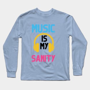 MUSIC IS MY SANITY Long Sleeve T-Shirt